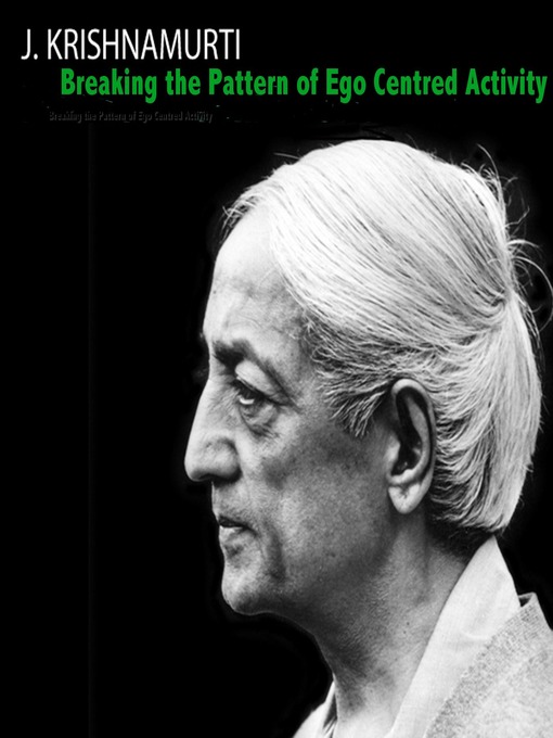 Title details for Breaking the Pattern of Ego Centred Activity by Jiddu Krishnamurti - Available